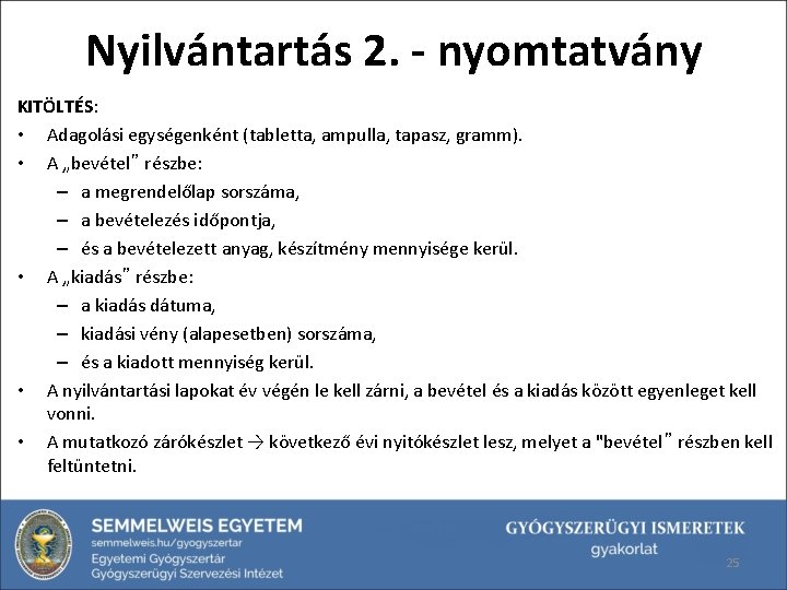 Nyilvántartás 2. - nyomtatvány KITÖLTÉS: • Adagolási egységenként (tabletta, ampulla, tapasz, gramm). • A