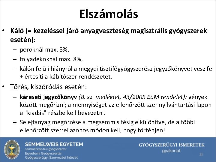 Elszámolás • Káló (= kezeléssel járó anyagveszteség magisztrális gyógyszerek esetén): – poroknál max. 5%,