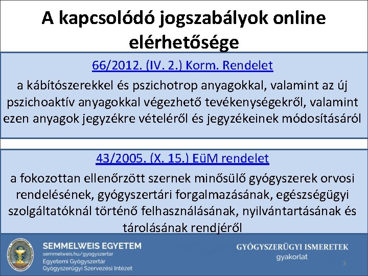 A kapcsolódó jogszabályok online elérhetősége 66/2012. (IV. 2. ) Korm. Rendelet a kábítószerekkel és