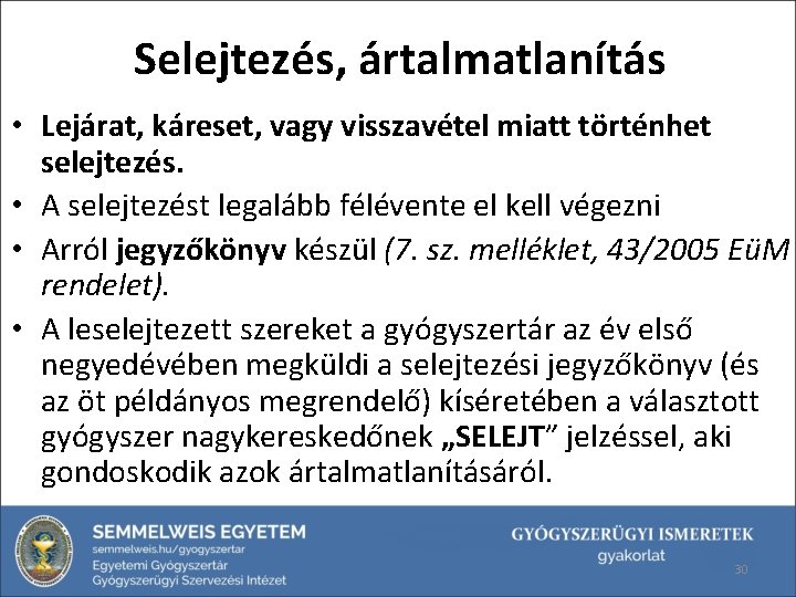 Selejtezés, ártalmatlanítás • Lejárat, káreset, vagy visszavétel miatt történhet selejtezés. • A selejtezést legalább