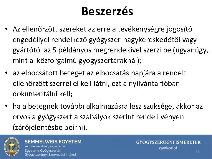 Beszerzés • Az ellenőrzött szereket az erre a tevékenységre jogosító engedéllyel rendelkező gyógyszer-nagykereskedőtől vagy