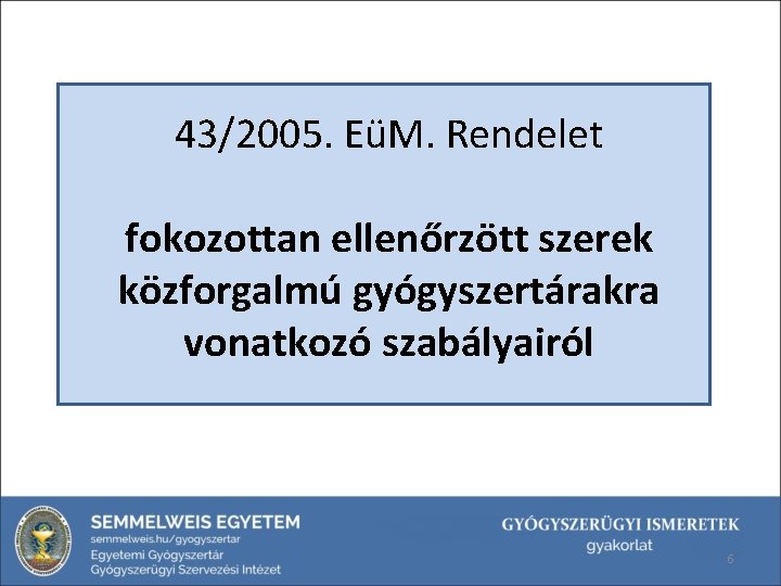 43/2005. EüM. Rendelet fokozottan ellenőrzött szerek közforgalmú gyógyszertárakra vonatkozó szabályairól 6 