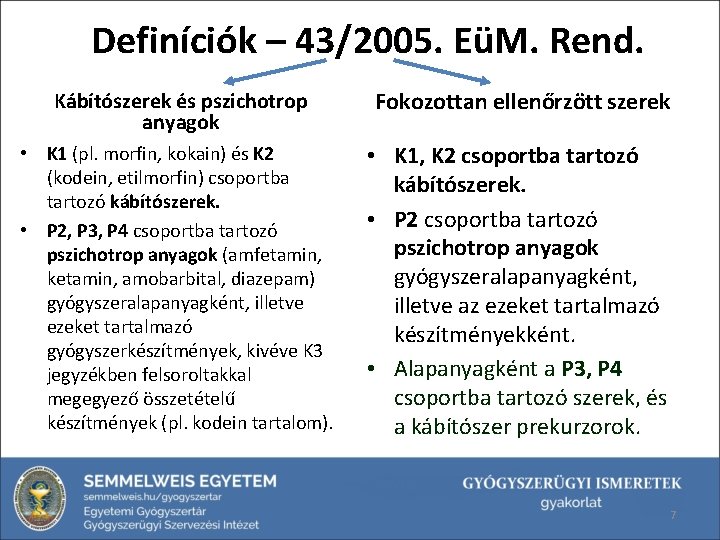 Definíciók – 43/2005. EüM. Rend. Kábítószerek és pszichotrop anyagok • K 1 (pl. morfin,