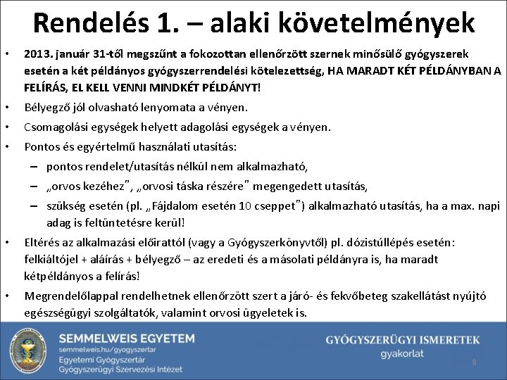 Rendelés 1. – alaki követelmények • 2013. január 31 -től megszűnt a fokozottan ellenőrzött