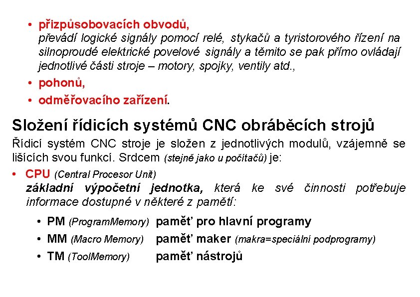  • přizpůsobovacích obvodů, převádí logické signály pomocí relé,  stykačů a tyristorového řízení na