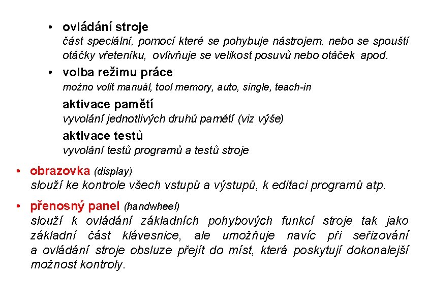  • ovládání stroje část speciální, pomocí které se pohybuje nástrojem, nebo se spouští