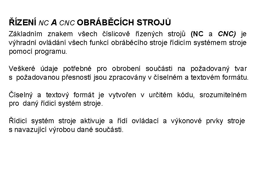 ŘÍZENÍ NC A CNC OBRÁBĚCÍCH STROJŮ Základním znakem všech číslicově řízených strojů (NC a