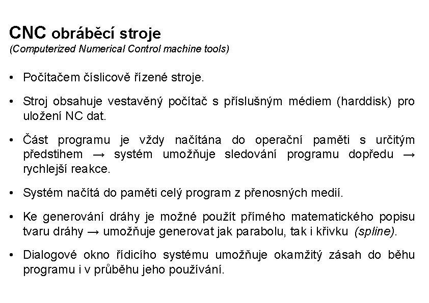 CNC obráběcí stroje (Computerized Numerical Control machine tools) • Počítačem číslicově řízené stroje. •