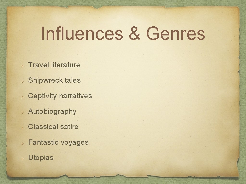 Influences & Genres Travel literature Shipwreck tales Captivity narratives Autobiography Classical satire Fantastic voyages