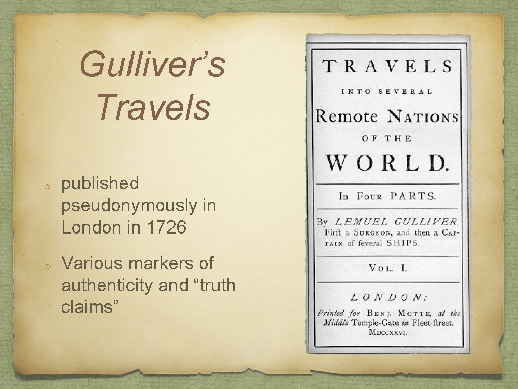 Gulliver’s Travels published pseudonymously in London in 1726 Various markers of authenticity and “truth