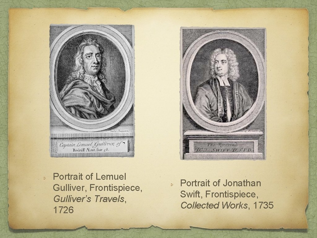 Portrait of Lemuel Gulliver, Frontispiece, Gulliver’s Travels, 1726 Portrait of Jonathan Swift, Frontispiece, Collected
