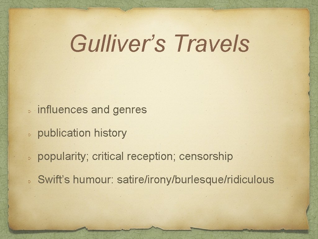 Gulliver’s Travels influences and genres publication history popularity; critical reception; censorship Swift’s humour: satire/irony/burlesque/ridiculous