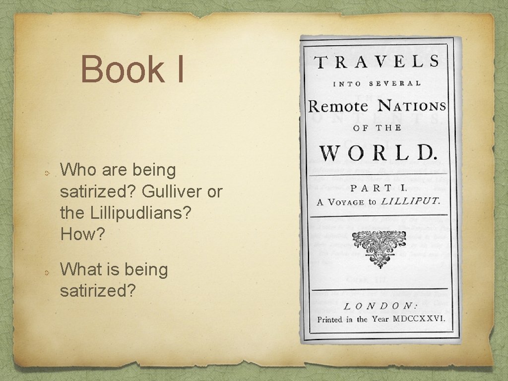 Book I Who are being satirized? Gulliver or the Lillipudlians? How? What is being