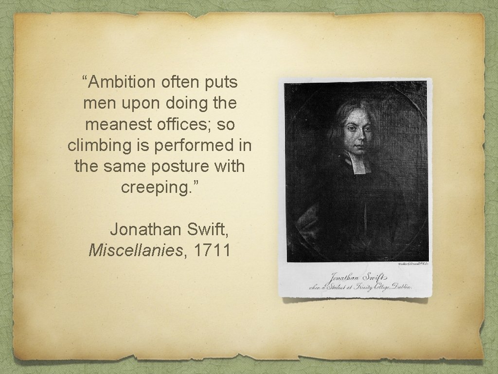 “Ambition often puts men upon doing the meanest offices; so climbing is performed in