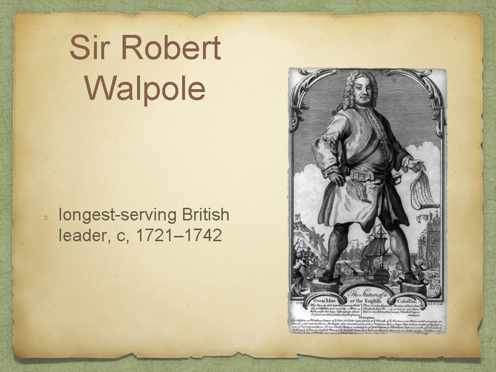 Sir Robert Walpole longest-serving British leader, c, 1721– 1742 