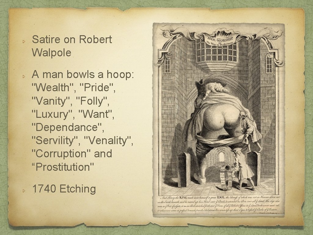 Satire on Robert Walpole A man bowls a hoop: "Wealth", "Pride", "Vanity", "Folly", "Luxury",