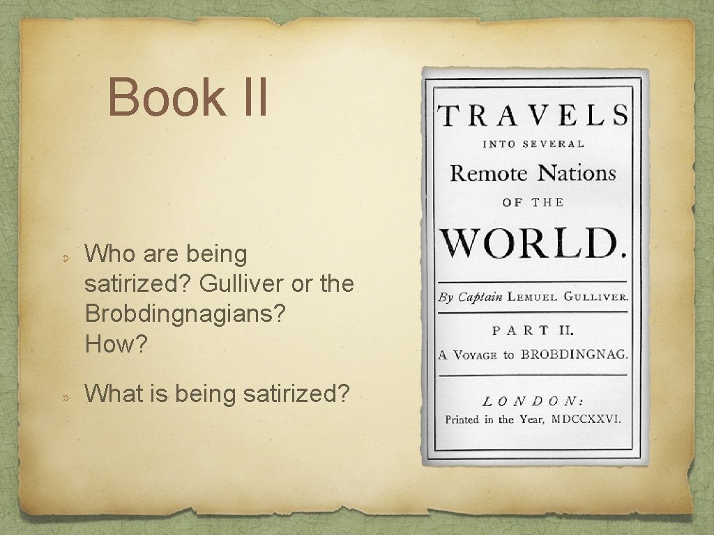 Book II Who are being satirized? Gulliver or the Brobdingnagians? How? What is being