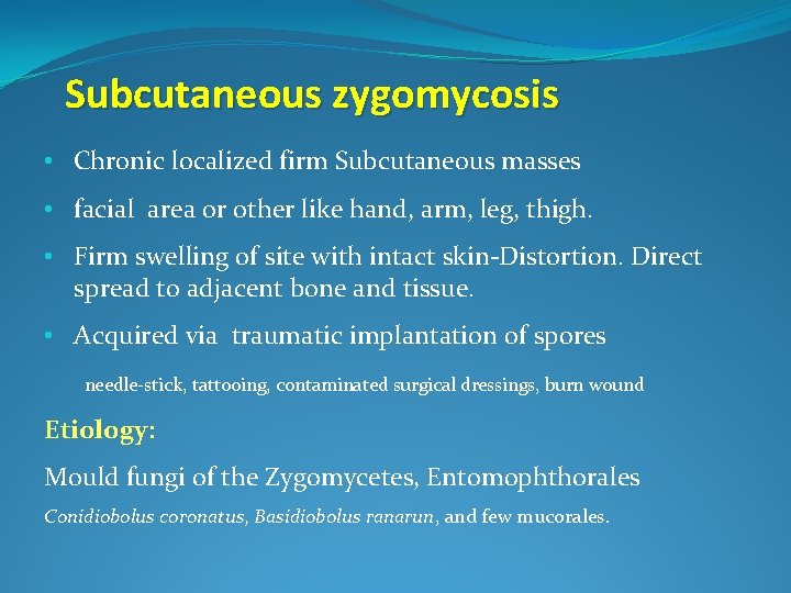 Subcutaneous zygomycosis • Chronic localized firm Subcutaneous masses • facial area or other like