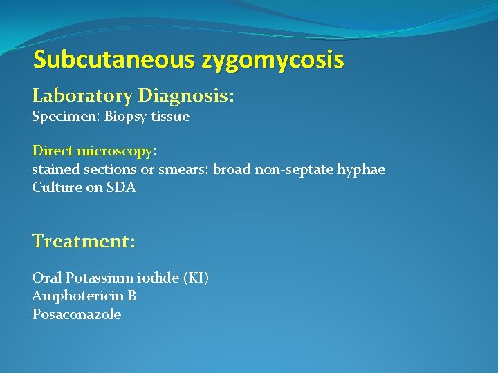 Subcutaneous zygomycosis Laboratory Diagnosis: Specimen: Biopsy tissue Direct microscopy: stained sections or smears: broad
