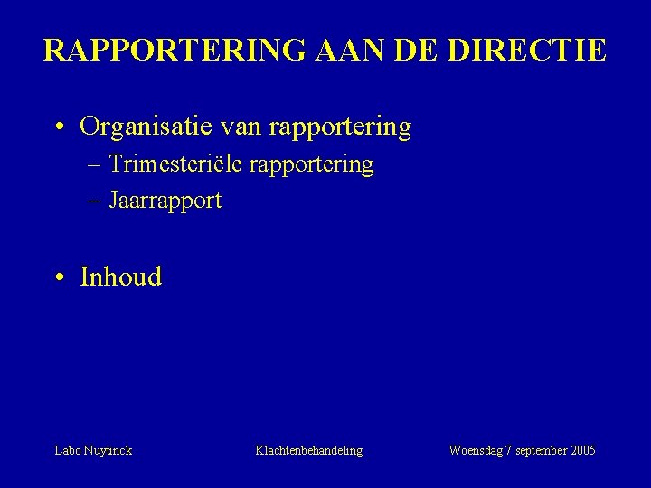 RAPPORTERING AAN DE DIRECTIE • Organisatie van rapportering – Trimesteriële rapportering – Jaarrapport •
