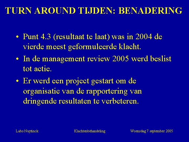 TURN AROUND TIJDEN: BENADERING • Punt 4. 3 (resultaat te laat) was in 2004