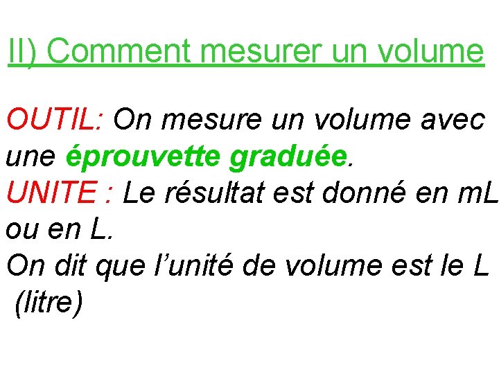 II) Comment mesurer un volume OUTIL: On mesure un volume avec une éprouvette graduée.