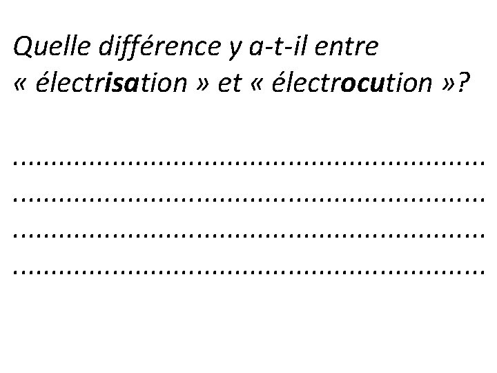 Quelle différence y a-t-il entre « électrisation » et « électrocution » ? .