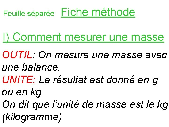 Feuille séparée Fiche méthode I) Comment mesurer une masse OUTIL: On mesure une masse