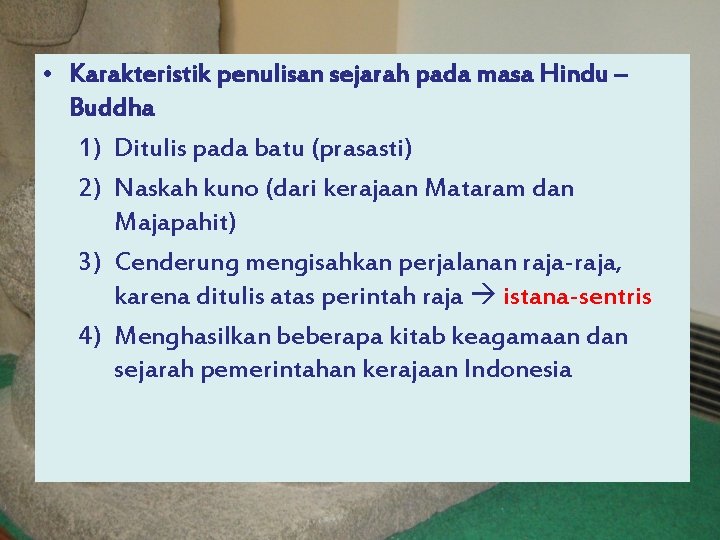  • Karakteristik penulisan sejarah pada masa Hindu – Buddha 1) Ditulis pada batu