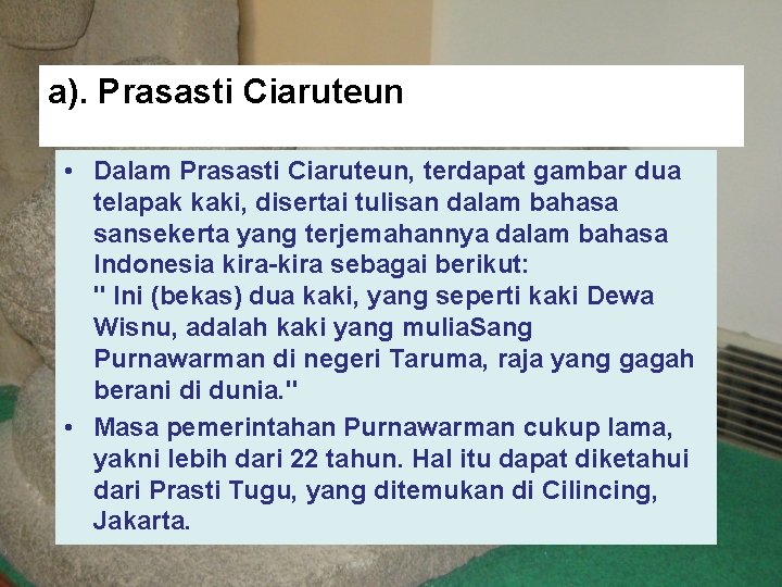 a). Prasasti Ciaruteun • Dalam Prasasti Ciaruteun, terdapat gambar dua telapak kaki, disertai tulisan