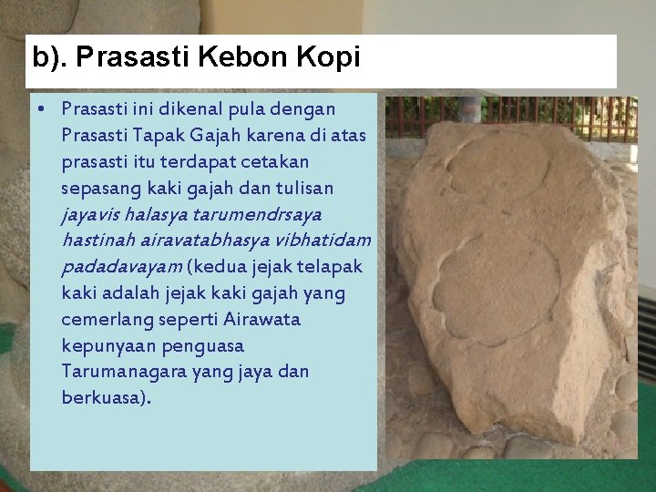 b). Prasasti Kebon Kopi • Prasasti ini dikenal pula dengan Prasasti Tapak Gajah karena