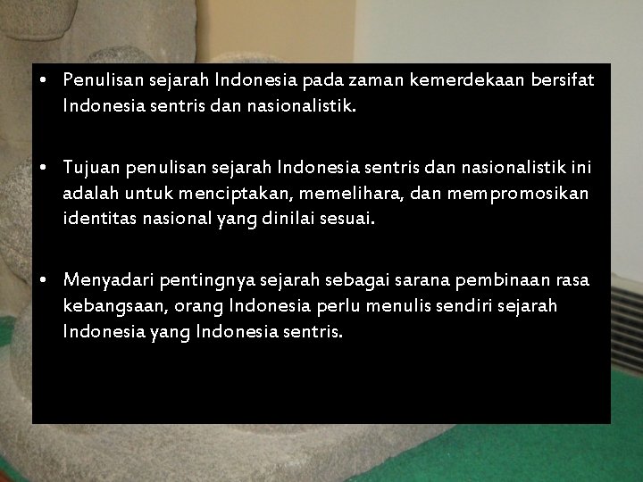  • Penulisan sejarah Indonesia pada zaman kemerdekaan bersifat Indonesia sentris dan nasionalistik. •
