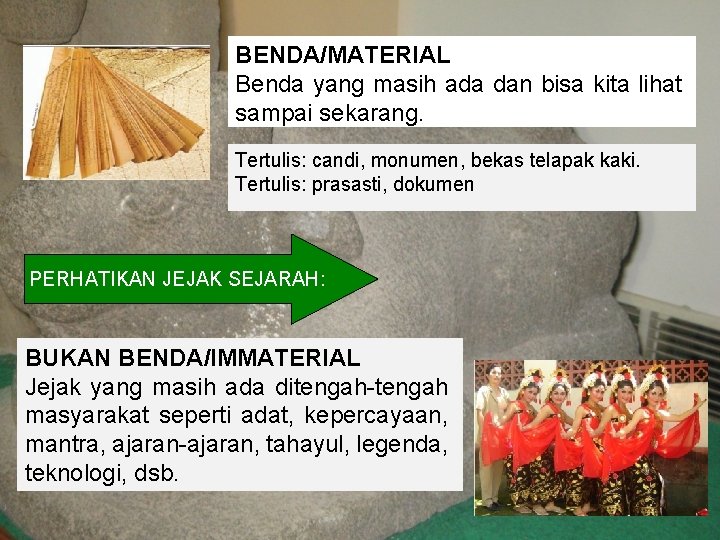 BENDA/MATERIAL Benda yang masih ada dan bisa kita lihat sampai sekarang. Tertulis: candi, monumen,