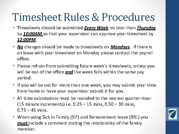 Timesheet Rules & Procedures • Timesheets should be submitted Every Week no later than
