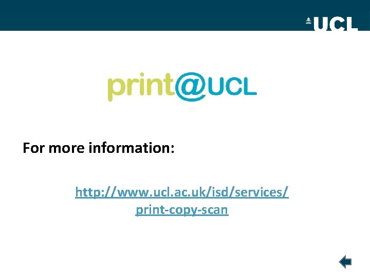 Support For more information: http: //www. ucl. ac. uk/isd/services/ print-copy-scan 