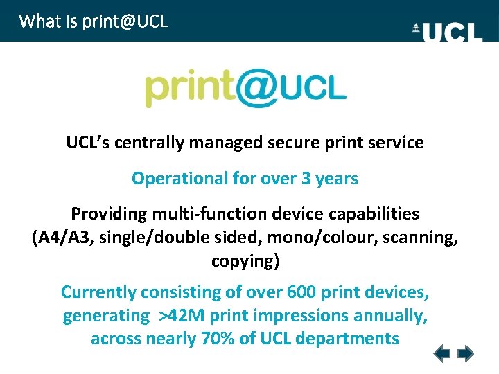 What is print@UCL UCL’s centrally managed secure print service Operational for over 3 years