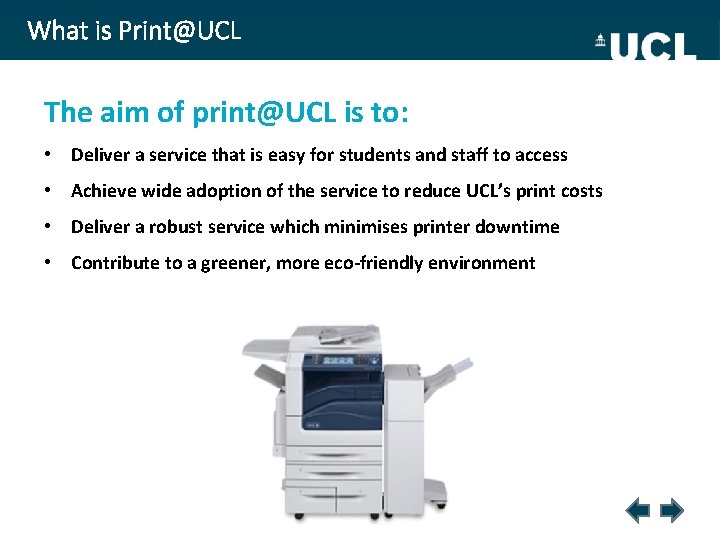 What is Print@UCL The aim of print@UCL is to: • Deliver a service that