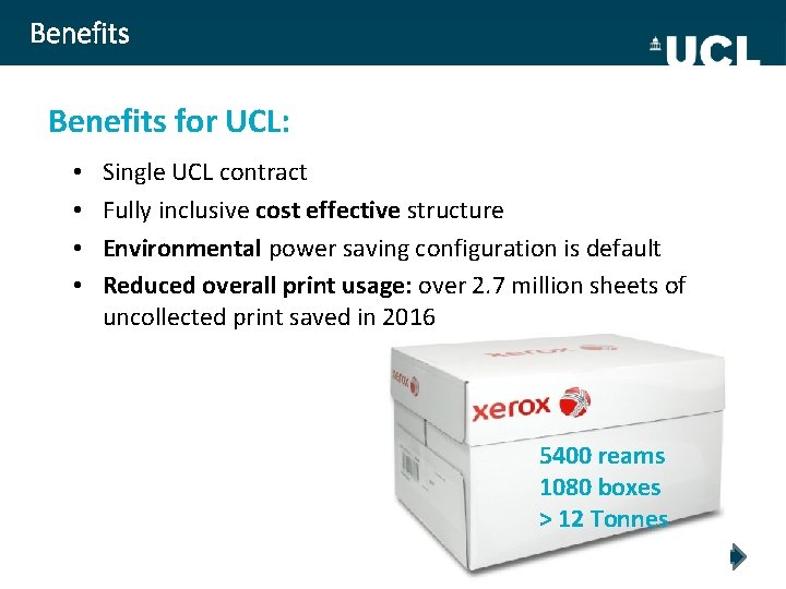 Benefits for UCL: • • Single UCL contract Fully inclusive cost effective structure Environmental