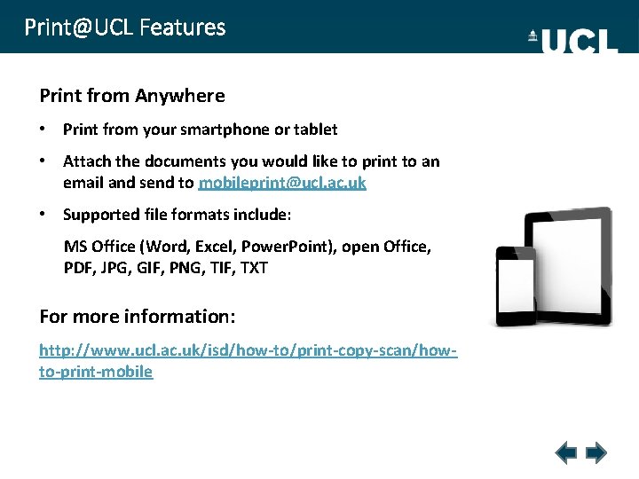 Print@UCL Features Print from Anywhere • Print from your smartphone or tablet • Attach