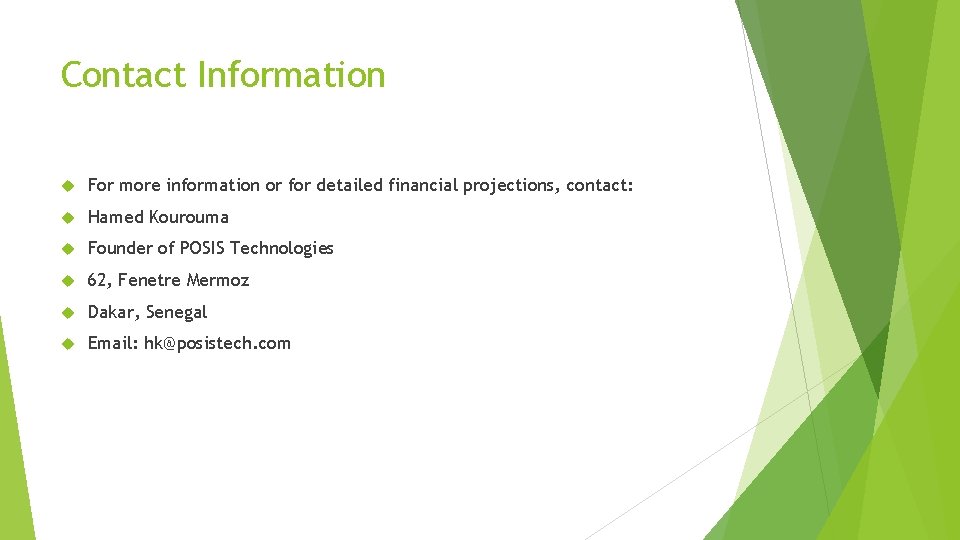 Contact Information For more information or for detailed financial projections, contact: Hamed Kourouma Founder