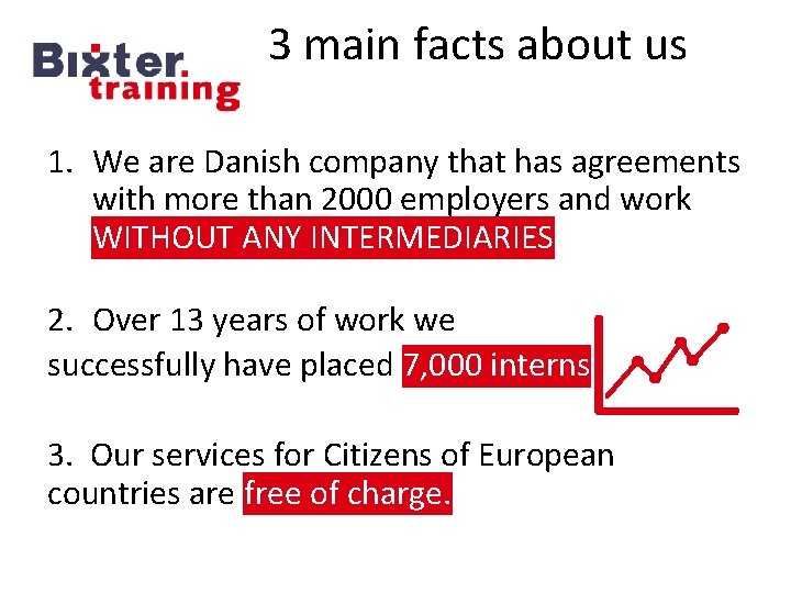 3 main facts about us 1. We are Danish company that has agreements with