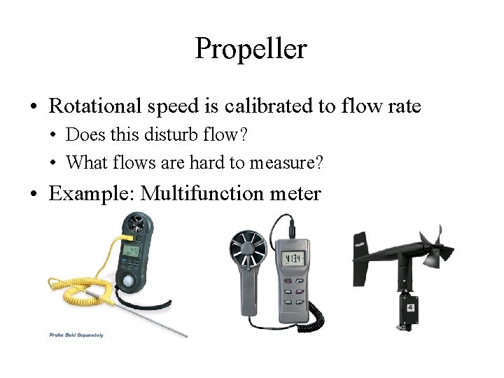 Propeller • Rotational speed is calibrated to flow rate • Does this disturb flow?