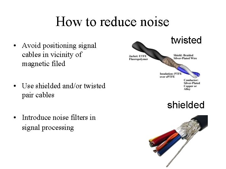 How to reduce noise • Avoid positioning signal cables in vicinity of magnetic filed