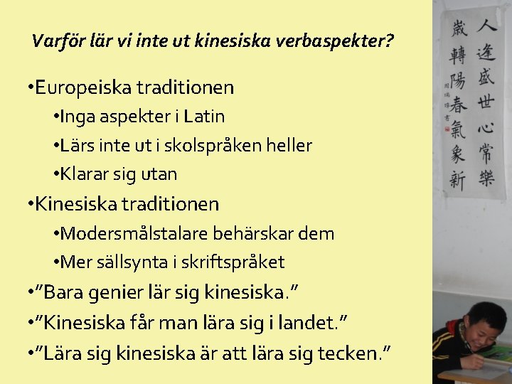 Varför lär vi inte ut kinesiska verbaspekter? • Europeiska traditionen • Inga aspekter i