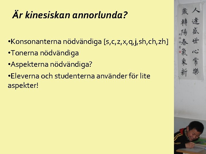 Är kinesiskan annorlunda? • Konsonanterna nödvändiga [s, c, z, x, q, j, sh, ch,