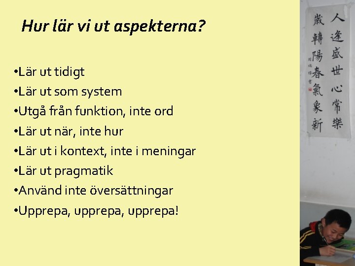 Hur lär vi ut aspekterna? • Lär ut tidigt • Lär ut som system