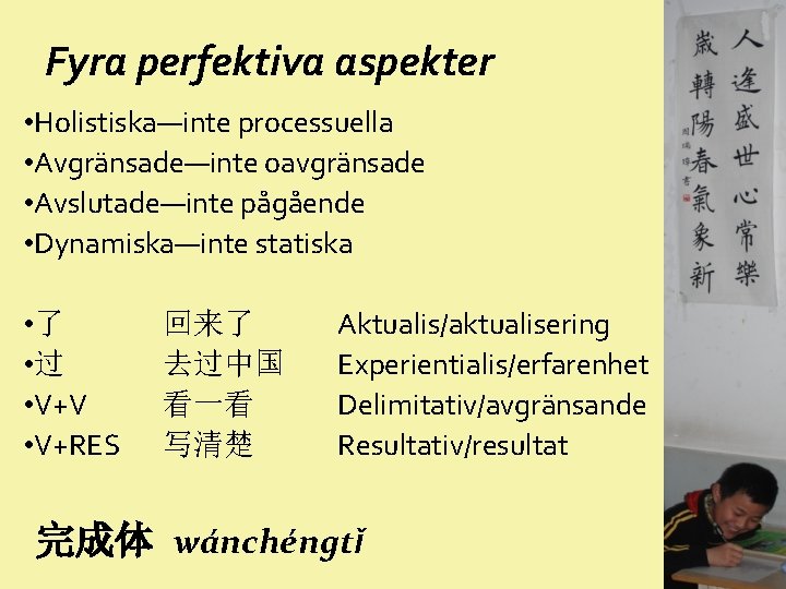 Fyra perfektiva aspekter • Holistiska—inte processuella • Avgränsade—inte oavgränsade • Avslutade—inte pågående • Dynamiska—inte