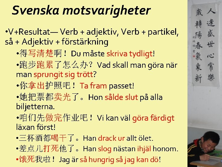 Svenska motsvarigheter • V+Resultat— Verb + adjektiv, Verb + partikel, så + Adjektiv +