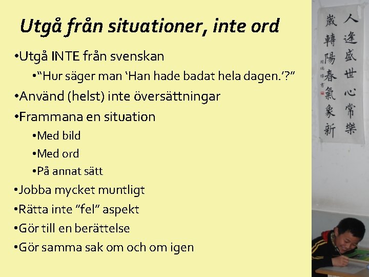 Utgå från situationer, inte ord • Utgå INTE från svenskan • “Hur säger man