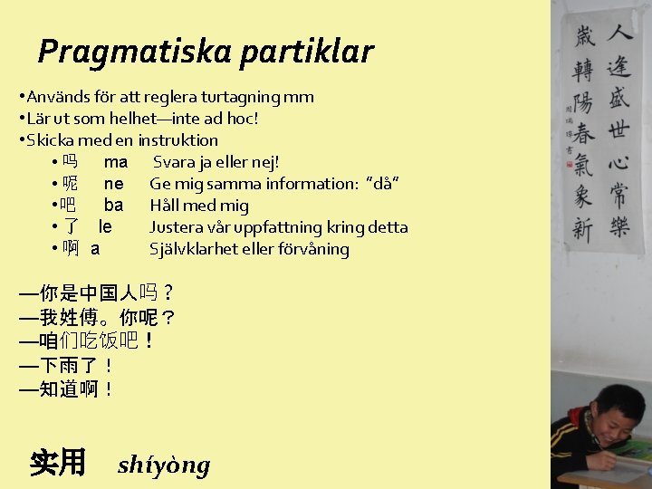 Pragmatiska partiklar • Används för att reglera turtagning mm • Lär ut som helhet—inte